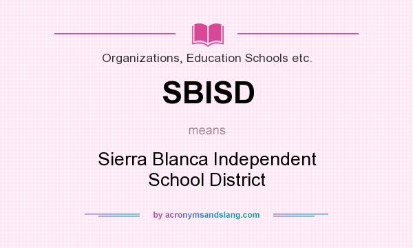 What does SBISD mean? It stands for Sierra Blanca Independent School District