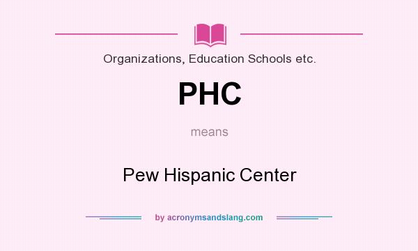 What does PHC mean? It stands for Pew Hispanic Center