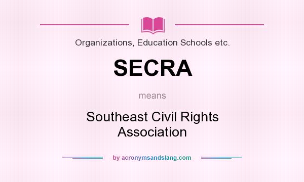 What does SECRA mean? It stands for Southeast Civil Rights Association
