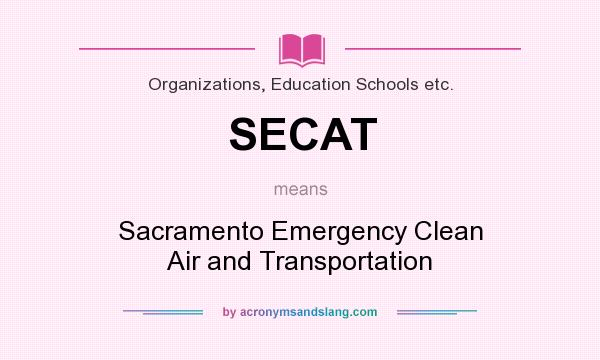 What does SECAT mean? It stands for Sacramento Emergency Clean Air and Transportation