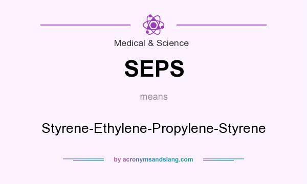 What does SEPS mean? It stands for Styrene-Ethylene-Propylene-Styrene