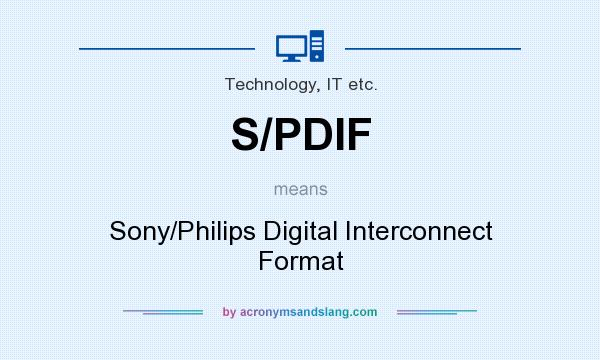 What does S/PDIF mean? It stands for Sony/Philips Digital Interconnect Format