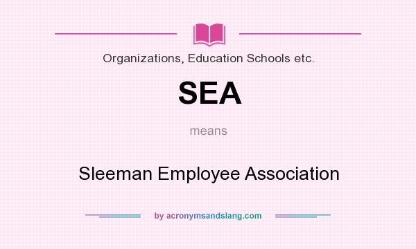 What does SEA mean? It stands for Sleeman Employee Association