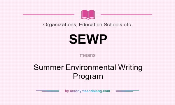 What does SEWP mean? It stands for Summer Environmental Writing Program