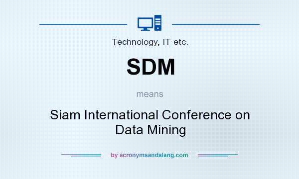 What does SDM mean? It stands for Siam International Conference on Data Mining