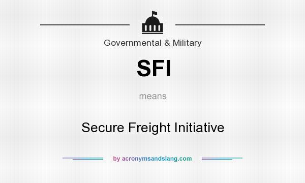 What does SFI mean? It stands for Secure Freight Initiative