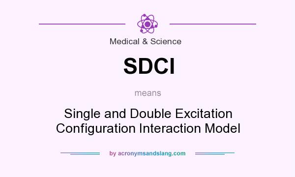 What does SDCI mean? It stands for Single and Double Excitation Configuration Interaction Model