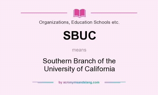 What does SBUC mean? It stands for Southern Branch of the University of California