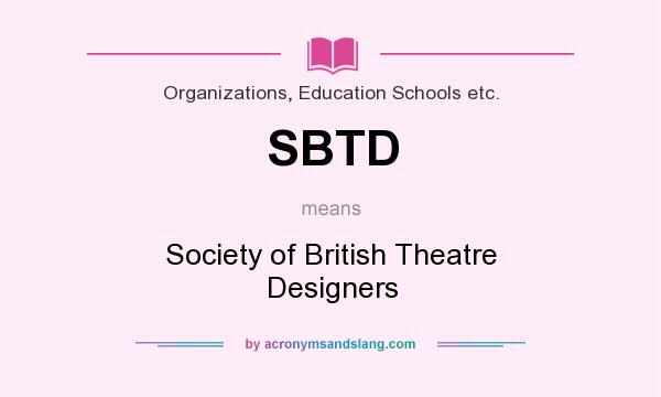 What does SBTD mean? It stands for Society of British Theatre Designers