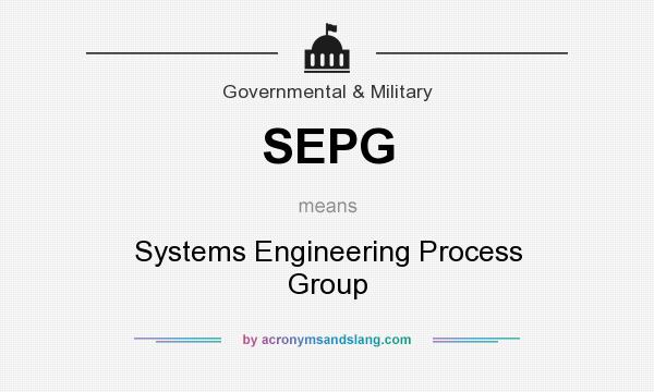 What does SEPG mean? It stands for Systems Engineering Process Group