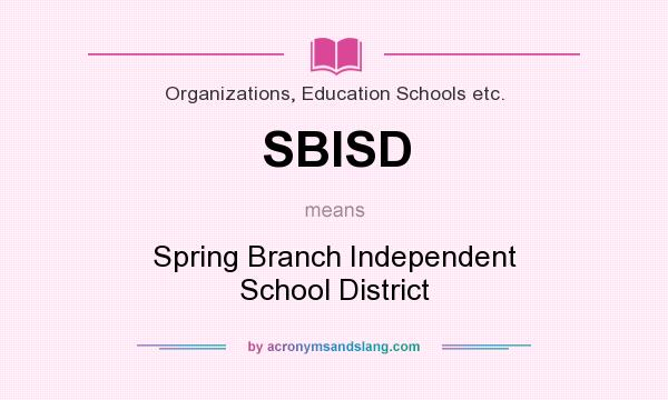 What does SBISD mean? It stands for Spring Branch Independent School District