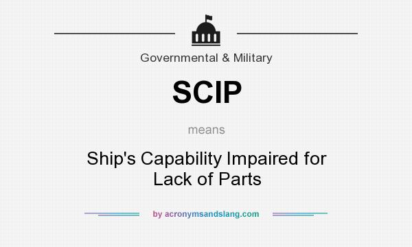 What does SCIP mean? It stands for Ship`s Capability Impaired for Lack of Parts