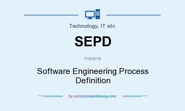 What does SEPD mean? It stands for Software Engineering Process Definition