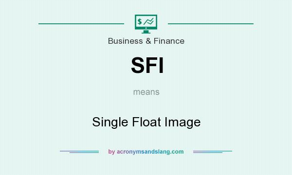 What does SFI mean? It stands for Single Float Image