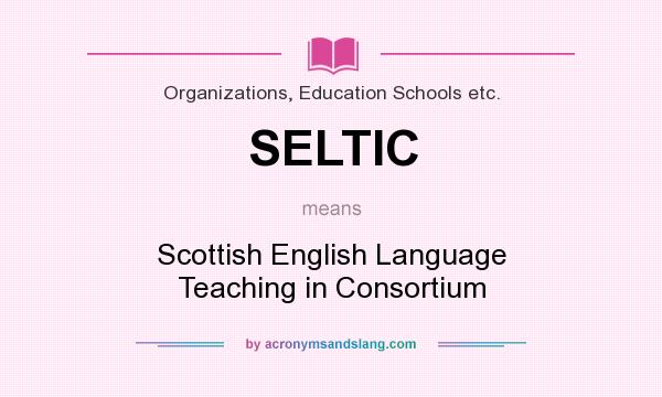 What does SELTIC mean? It stands for Scottish English Language Teaching in Consortium