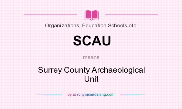 What does SCAU mean? It stands for Surrey County Archaeological Unit