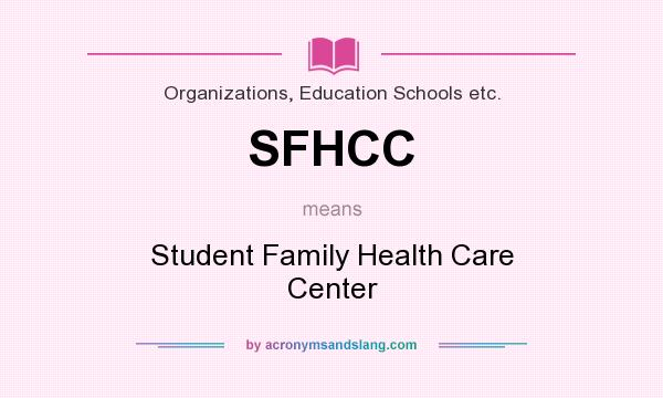 What does SFHCC mean? It stands for Student Family Health Care Center