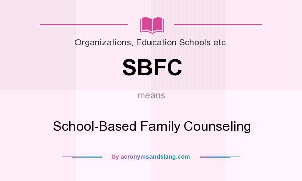 What does SBFC mean? It stands for School-Based Family Counseling
