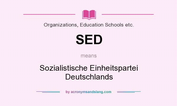 What does SED mean? It stands for Sozialistische Einheitspartei Deutschlands