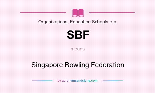 What does SBF mean? It stands for Singapore Bowling Federation
