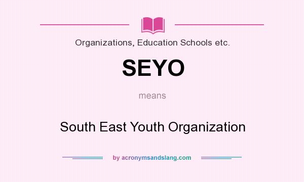 What does SEYO mean? It stands for South East Youth Organization