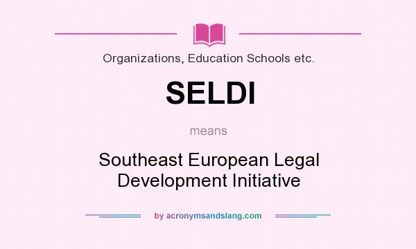 What does SELDI mean? It stands for Southeast European Legal Development Initiative