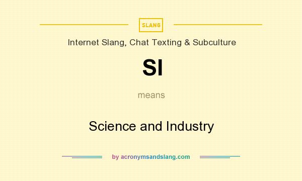What does SI mean? It stands for Science and Industry