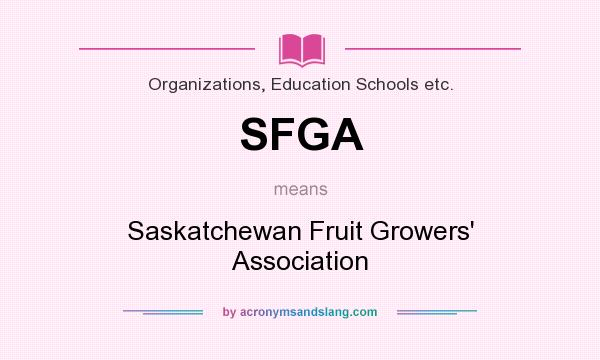 What does SFGA mean? It stands for Saskatchewan Fruit Growers` Association
