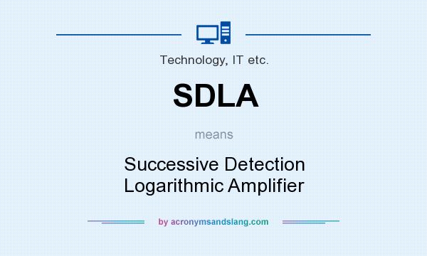 What does SDLA mean? It stands for Successive Detection Logarithmic Amplifier