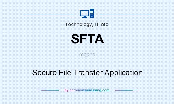 What does SFTA mean? It stands for Secure File Transfer Application