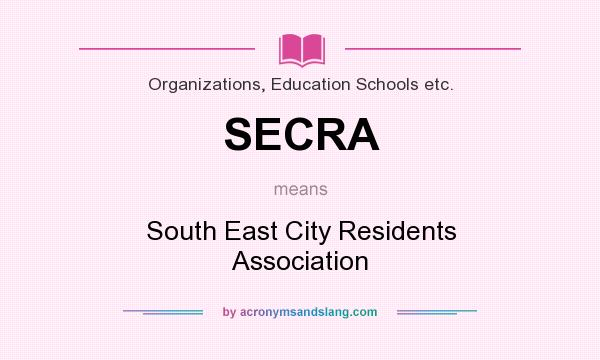 What does SECRA mean? It stands for South East City Residents Association