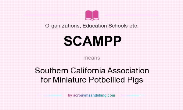 What does SCAMPP mean? It stands for Southern California Association for Miniature Potbellied Pigs