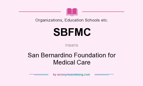 What does SBFMC mean? It stands for San Bernardino Foundation for Medical Care