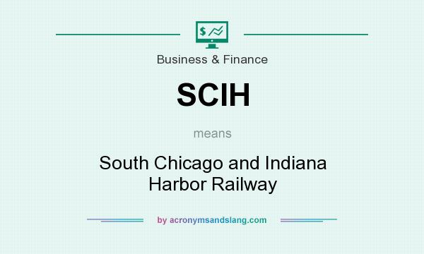 What does SCIH mean? It stands for South Chicago and Indiana Harbor Railway