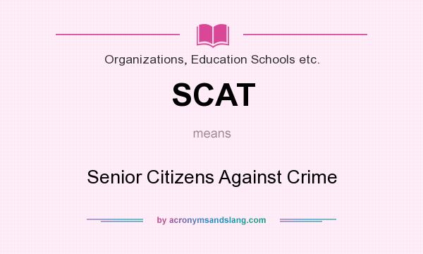 What does SCAT mean? It stands for Senior Citizens Against Crime