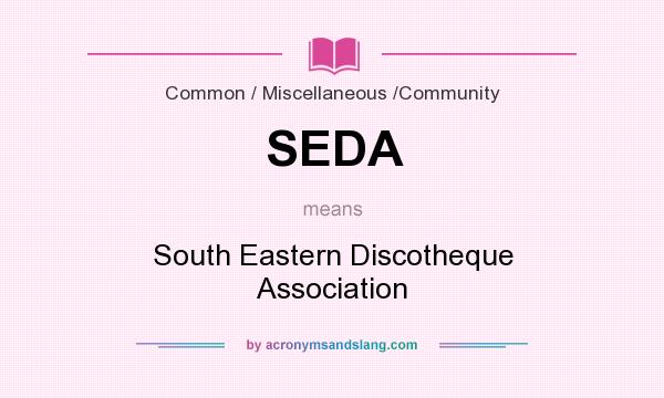 What does SEDA mean? It stands for South Eastern Discotheque Association