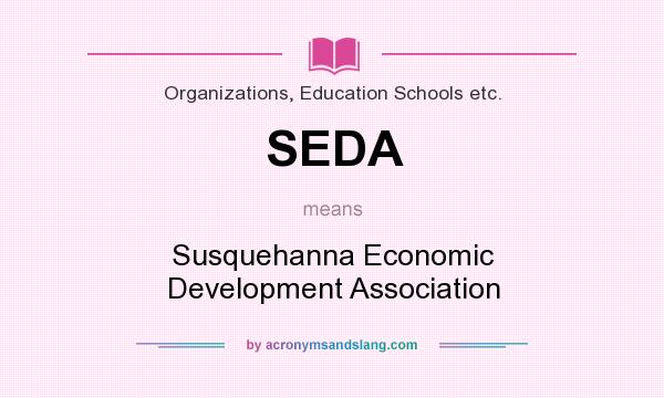 What does SEDA mean? It stands for Susquehanna Economic Development Association