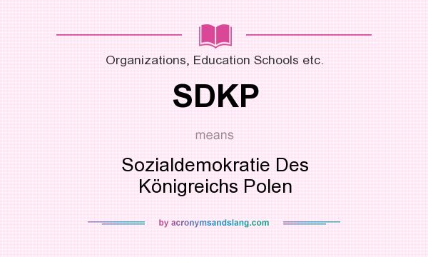 What does SDKP mean? It stands for Sozialdemokratie Des Königreichs Polen