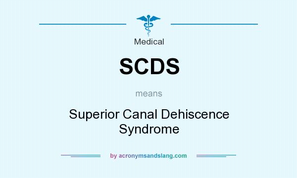 What does SCDS mean? It stands for Superior Canal Dehiscence Syndrome