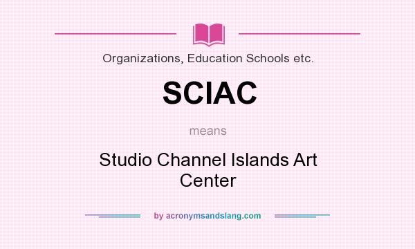 What does SCIAC mean? It stands for Studio Channel Islands Art Center