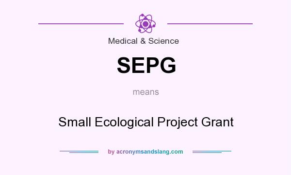 What does SEPG mean? It stands for Small Ecological Project Grant