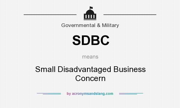 What does SDBC mean? It stands for Small Disadvantaged Business Concern