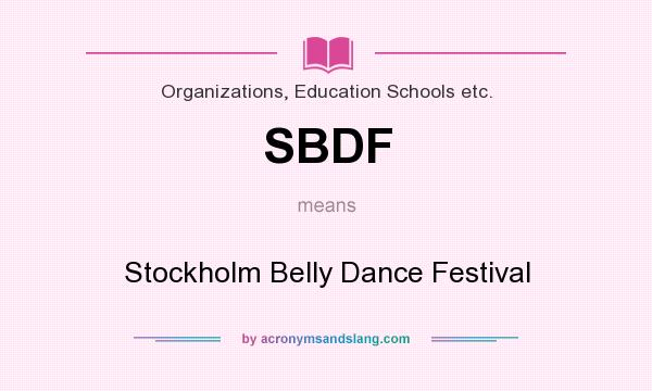 What does SBDF mean? It stands for Stockholm Belly Dance Festival