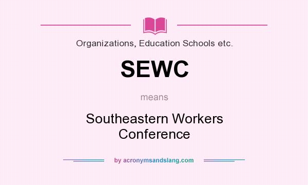 What does SEWC mean? It stands for Southeastern Workers Conference