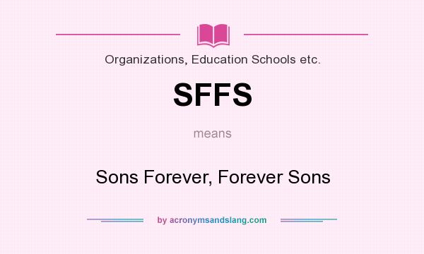 What does SFFS mean? It stands for Sons Forever, Forever Sons