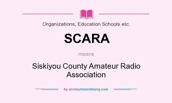 What does SCARA mean? It stands for Siskiyou County Amateur Radio Association