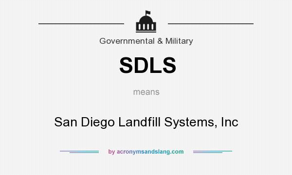 What does SDLS mean? It stands for San Diego Landfill Systems, Inc