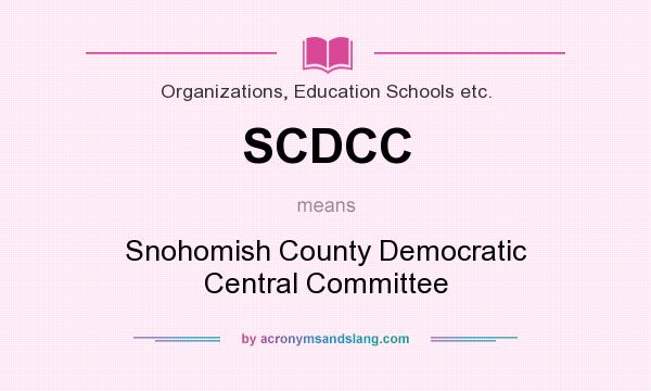 What does SCDCC mean? It stands for Snohomish County Democratic Central Committee