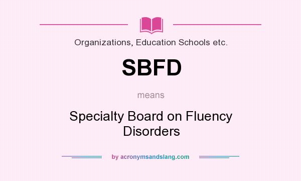 What does SBFD mean? It stands for Specialty Board on Fluency Disorders
