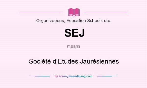 What does SEJ mean? It stands for Société d`Etudes Jaurésiennes